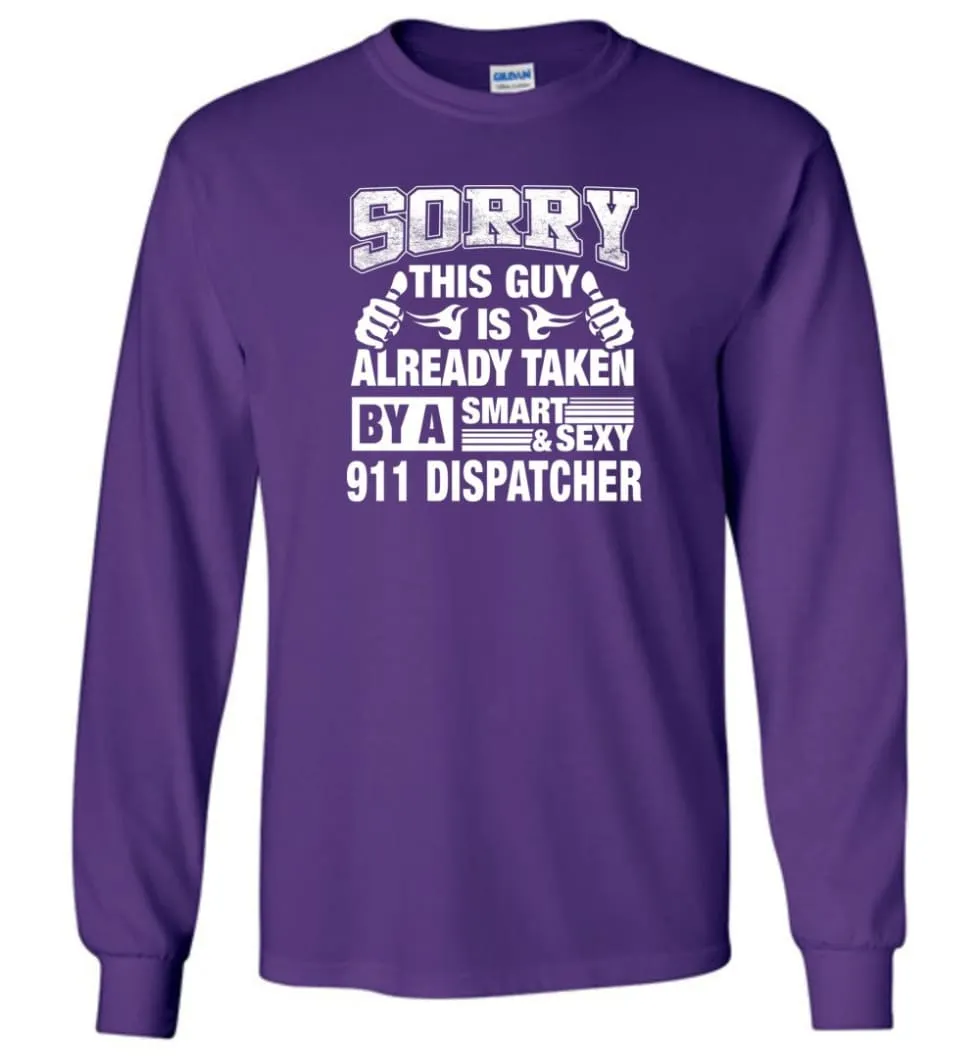 911 Dispatcher Shirt Sorry This Guy Is Taken By A Smart Wife Girlfriend Long Sleeve