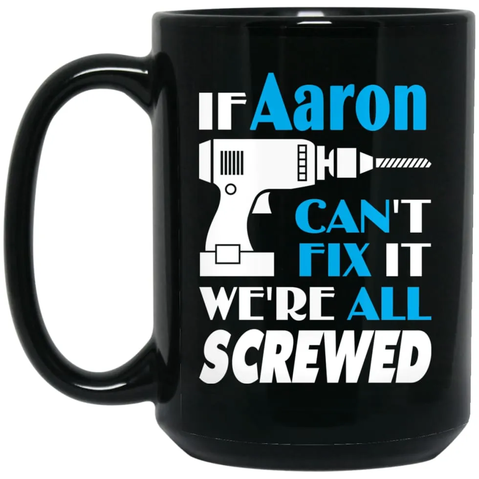 Aaron Can Fix It All Best Personalised Aaron Name Gift Ideas 15 oz Black Mug