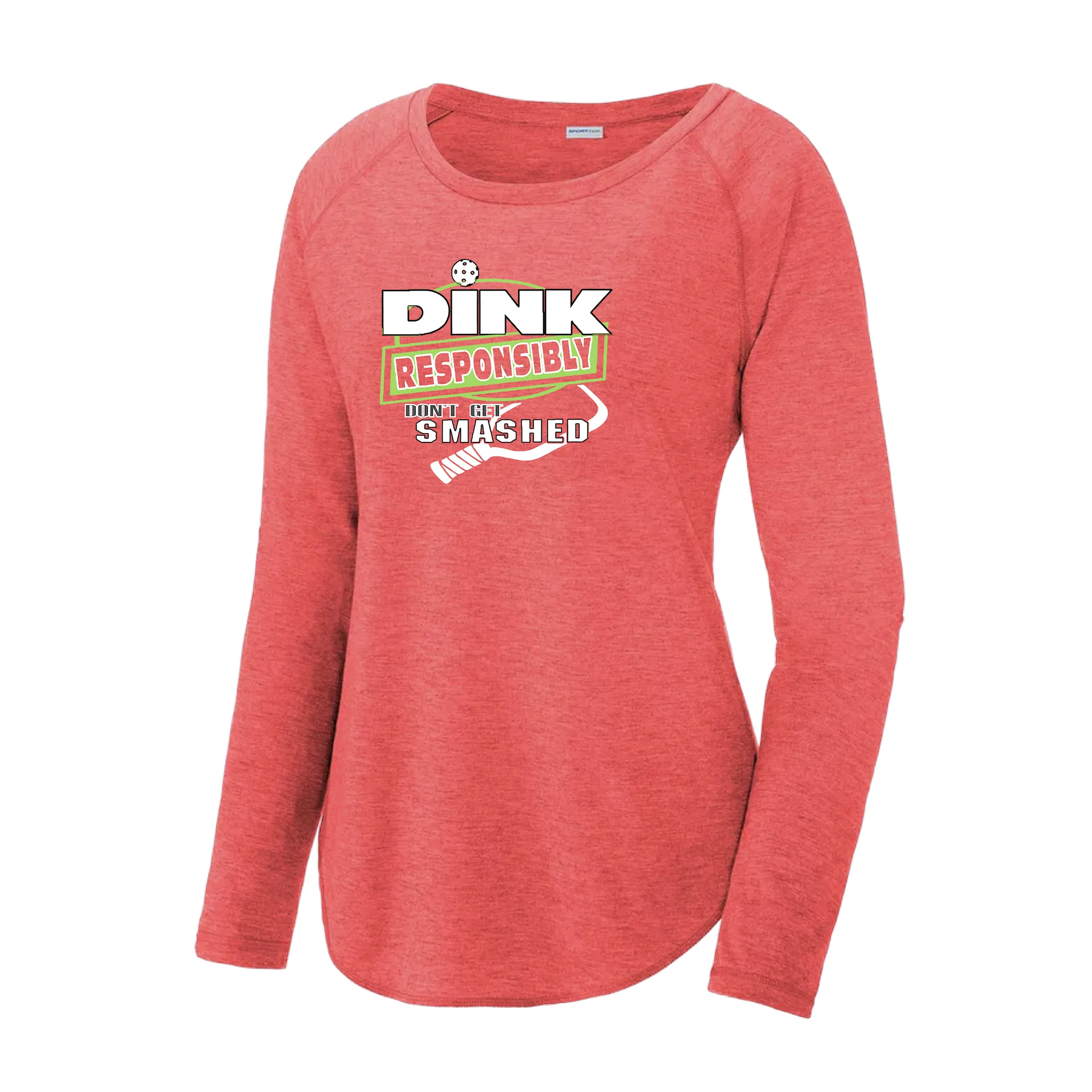 Dink Responsibly Don't Get Smashed | Women's Long Sleeve Scoop Neck Pickleball Shirts | 75/13/12 poly/cotton/rayon